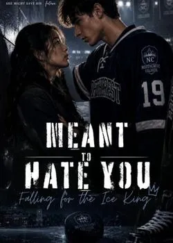 MEANT TO HATE YOU; FALLING FOR THE ICE KING